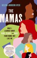 The Mamas: What I Learned about Kids, Class, and Race from Moms Not Like Me di Helena Andrews-Dyer edito da CROWN PUB INC