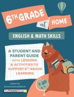 6th Grade at Home: A Student and Parent Guide with Lessons and Activities to Support 6th Grade Learning (Math & English Skills) di The Princeton Review edito da PRINCETON REVIEW