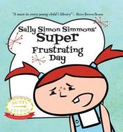 Sally Simon Simmons' Super Frustrating Day di Abbie Schiller, Samantha Counter-Kurtzman edito da MOTHER CO