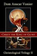 Christ the King of Glory di Dom Anscar Vonier edito da Assumption Press