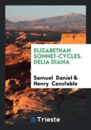 Elizabethan Sonnet-Cycles. Delia Diana di Samuel Daniel, Henry Constable edito da LIGHTNING SOURCE INC