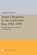 Japan's Response to the Gorbachev Era, 1985-1991 di Gilbert Rozman edito da Princeton University Press