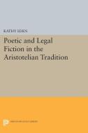 Poetic and Legal Fiction in the Aristotelian Tradition di Kathy Eden edito da Princeton University Press