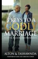 Purpose, Passion & Prosperity: 3 Keys To A Godly Marriage di Tashawnda H. Jamison, Alton a. Jamison edito da LIGHTNING SOURCE INC