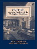 Oxford and the Decline of the Collegiate Tradition di David Palfreyman edito da Routledge