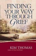 Finding Your Way Through Grief di Kim Thomas edito da Harvest House Publishers