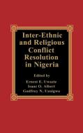 Inter-Ethnic and Religious Conflict Resolution in Nigeria edito da Lexington Books