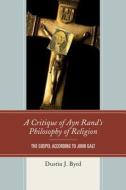 Critique of Ayn Rand's Philosophy of Religion di Dustin Byrd edito da RLPG