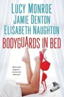 Bodyguards In Bed di Lucy Monroe, Jamie Denton, Elisabeth Naughton edito da Kensington Publishing