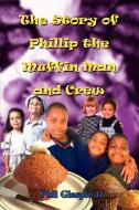 The Story of Phillip the Muffin Man and Crew di Phil Glaspie edito da AUTHORHOUSE
