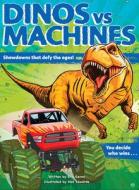 Dinosaurs vs. Machines: 10 Teeth-Baring, Gear-Yanking Showdowns di Eric Geron edito da BECKER & MAYER