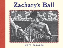 Zachary's Ball di Matt Tavares edito da CANDLEWICK BOOKS