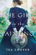 The Girl in the Painting di Tea Cooper edito da THOMAS NELSON PUB