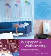 Wallpaper and Wallcoverings: Introducing Color, Pattern and Texture Into Your Living Space di Alice Whately edito da Rizzoli International Publications