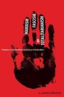 Marxism, Fascism, and Totalitarianism di A. James Gregor edito da Stanford University Press