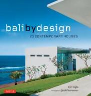 Bali By Design di Kim Inglis, Jacob Termansen edito da Tuttle Publishing