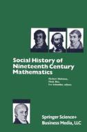Social History of Nineteenth Century Mathematics di Henk) Hendriks, Mehrtens, Ivo Schneider edito da Birkhäuser Boston