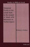 Temporal Deixis of the Greek Verb in the Gospel of Mark with Reference to Verbal Aspect di Rodney J. Decker edito da Lang, Peter
