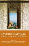 Invented Traditions in North and South Korea di JACKSON S NTIONEAN edito da UNIV OF HAWAII PR