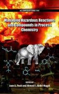 Managing Hazardous Reactions and Compounds in Process Chemistry di Jaan A. Pesti, Ahmed F. Abdel-Magid, American Chemical Society edito da AMER CHEMICAL SOC