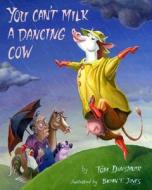 You Can T Milk A Dancing Cow di Tom Dunsmuir edito da Perseus Oto