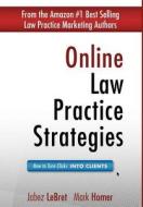 Online Law Practice Strategies: How to Turn Clicks Into Clients di Mark Homer, Jabez Lebret edito da Rapid Karma Publishing