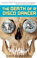 The Death of a Disco Dancer di David Clark edito da Zarahemla Books