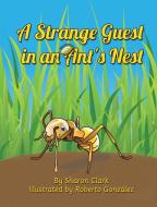 A Strange Guest in an Ant's Nest di Sharon Clark edito da Sharon Clark