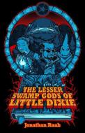 The Lesser Swamp Gods of Little Dixie di Jonathan Raab edito da LIGHTNING SOURCE INC