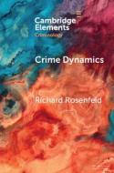Crime Dynamics di Richard Rosenfeld edito da Cambridge University Press