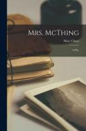 Mrs. McThing: a Play di Mary Chase edito da LIGHTNING SOURCE INC