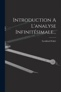 Introduction A L'analyse Infinitésimale... di Leonhard Euler edito da LEGARE STREET PR