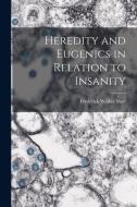 Heredity and Eugenics in Relation to Insanity di Frederick Walker Mott edito da LEGARE STREET PR