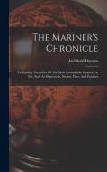 The Mariner's Chronicle: Containing Narratives Of The Most Remarkable Disasters At Sea, Such As Shipwrecks, Storms, Fires, And Famines edito da LEGARE STREET PR