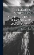 The Electric Vehicle, Its Construction, Operation and Maintenance di Norman G. Meade edito da LEGARE STREET PR