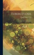 Tuberculosis: Its Cause, Cure and Prevention di Edward Osgood Otis edito da LEGARE STREET PR
