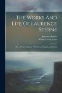 The Works And Life Of Laurence Sterne: The Life And Opinions Of Tristram Shandy, Gentleman di Laurence Sterne edito da LEGARE STREET PR