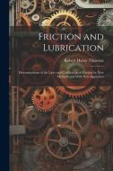 Friction and Lubrication: Determinations of the Laws and Coëfficients of Friction by New Methods and With New Apparatus di Robert Henry Thurston edito da LEGARE STREET PR