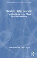 Queering Higher Education di Louise Morley, Daniel Leyton edito da Taylor & Francis Ltd