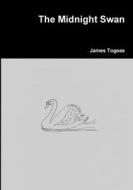 The Midnight Swan di James Togeas edito da Lulu.com
