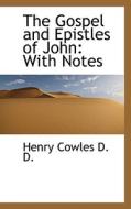 The Gospel And Epistles Of John di Henry Cowles edito da Bibliolife