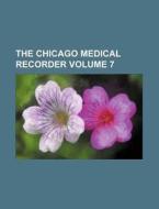 The Chicago Medical Recorder Volume 7 di Books Group edito da Rarebooksclub.com