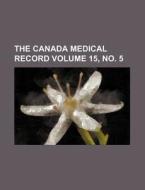 The Canada Medical Record Volume 15, No. 5 di Books Group edito da Rarebooksclub.com