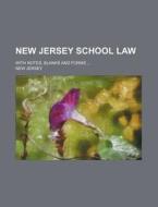 New Jersey School Law; With Notes, Blanks and Forms ... di New Jersey edito da Rarebooksclub.com