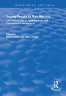 Young People in Risk Society: The Restructuring of Youth Identities and Transitions in Late Modernity di Mark Cieslik, Gary Pollock edito da Taylor & Francis Ltd