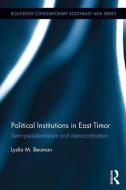 Political Institutions in East Timor: Semi-Presidentialism and Democratisation di Lydia M. Beuman edito da ROUTLEDGE