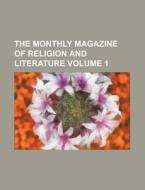 The Monthly Magazine Of Religion And Literature di Unknown Author, Anonymous edito da General Books Llc