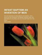 Infant Baptism An Invention Of Men di Irah Chase edito da Rarebooksclub.com