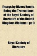 Essays By Divers Hands, Being The Transa di Royal Society of Literature edito da General Books