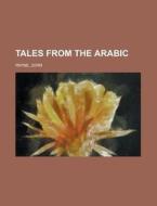 Tales From The Arabic - Volume 02 di John Payne edito da Rarebooksclub.com